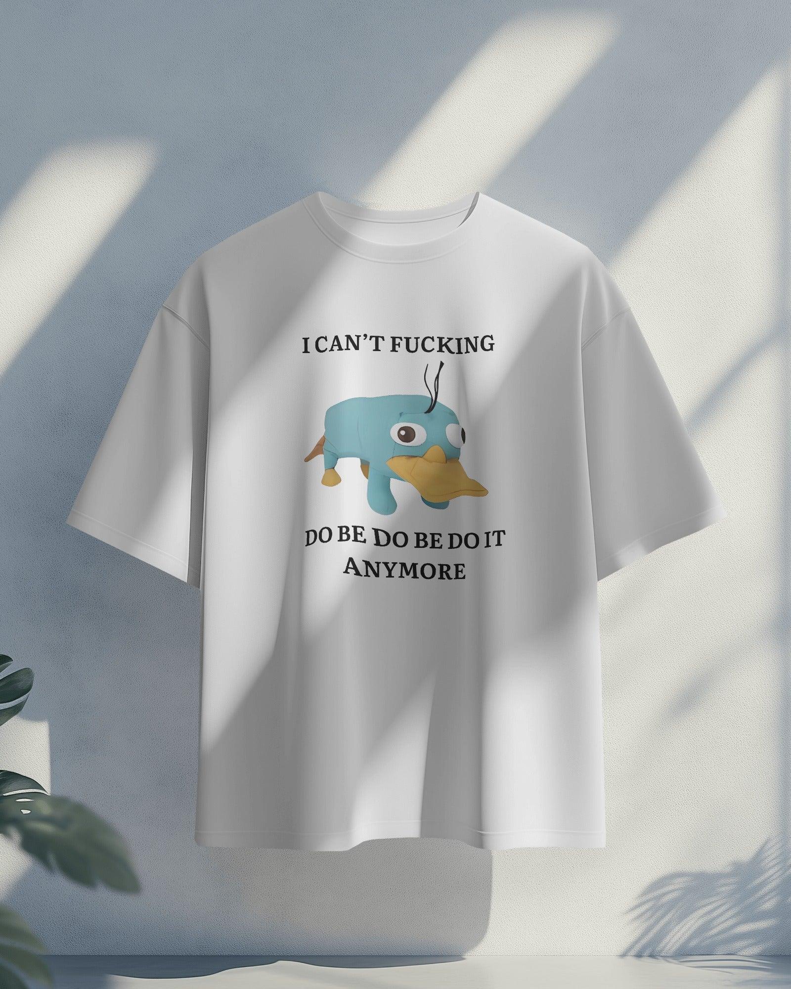 Oversized ‘I Can’t F*ing Do Be Do Be Do Be It Anymore’ t-shirt from Nitorious Atelier featuring Perry the Platypus. A bold, weird, and relatable statement piece made from premium cotton for ultimate comfort and style.